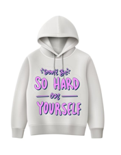 Don't Be So Hard On Yourself!